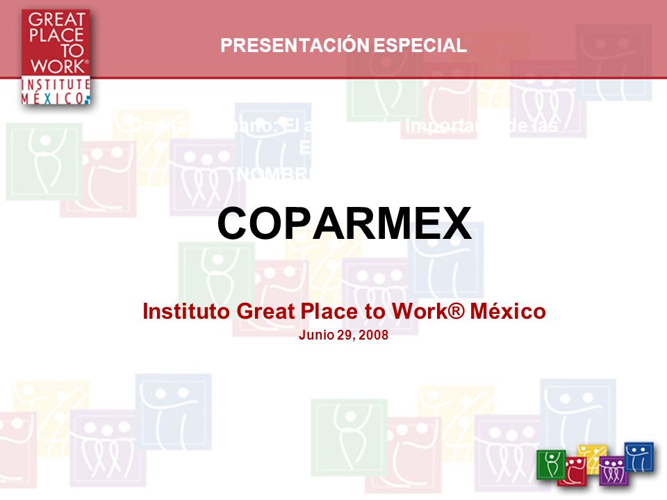 COPARMEX Instituto Great Place to Work® México PRESENTACIÓN ESPECIAL