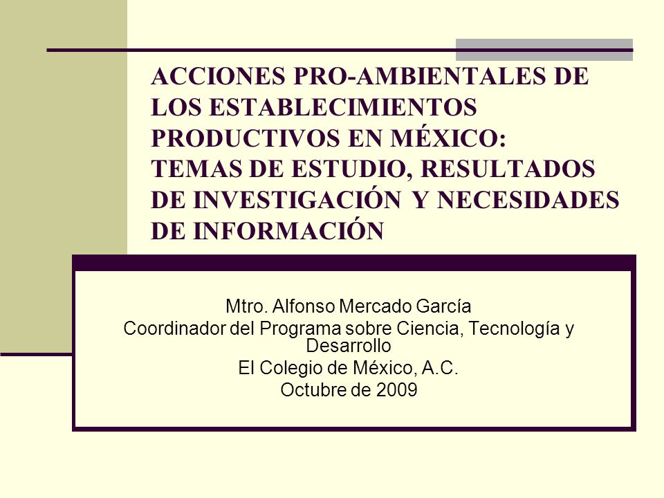 ACCIONES PRO-AMBIENTALES DE LOS ESTABLECIMIENTOS PRODUCTIVOS EN MÉXICO: TEMAS DE ESTUDIO, RESULTADOS DE INVESTIGACIÓN Y NECESIDADES DE INFORMACIÓN
