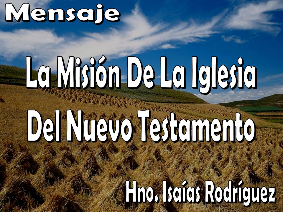 Mensaje La Misión De La Iglesia Del Nuevo Testamento Hno. Isaías Rodríguez