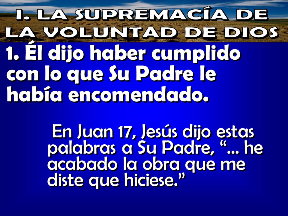 1. Él dijo haber cumplido con lo que Su Padre le había encomendado.