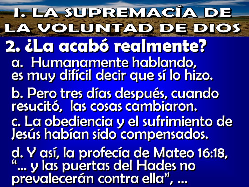 I. LA SUPREMACÍA DE LA VOLUNTAD DE DIOS. 2. ¿La acabó realmente a. Humanamente hablando, es muy difícil decir que sí lo hizo.