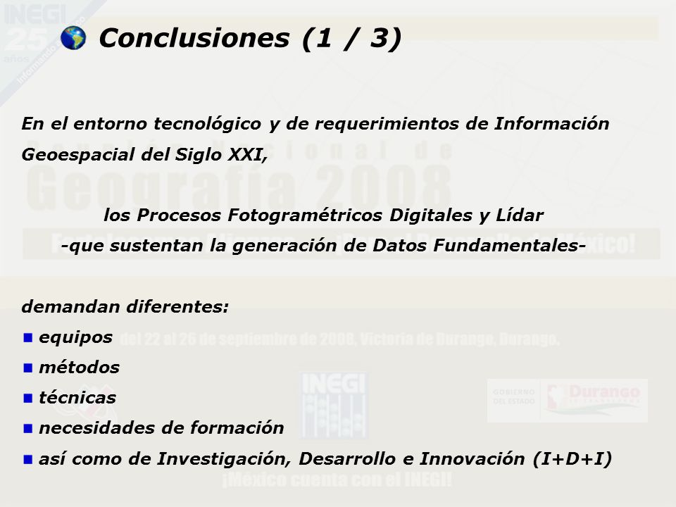 Conclusiones (1 / 3) En el entorno tecnológico y de requerimientos de Información Geoespacial del Siglo XXI,