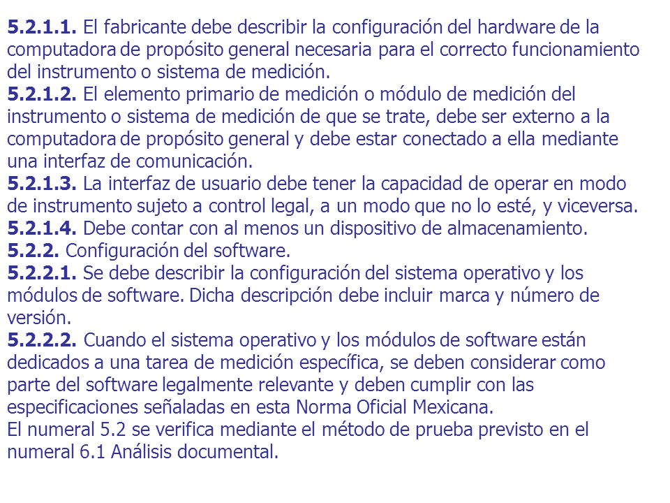 El fabricante debe describir la configuración del hardware de la computadora de propósito general necesaria para el correcto funcionamiento del instrumento o sistema de medición.