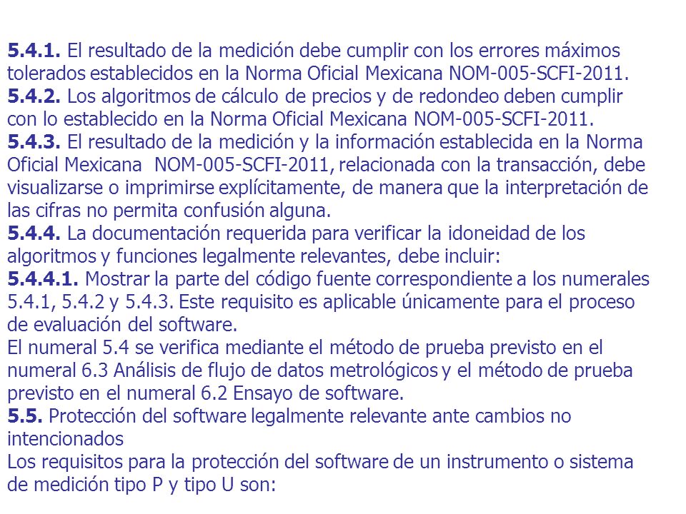 El resultado de la medición debe cumplir con los errores máximos tolerados establecidos en la Norma Oficial Mexicana NOM-005-SCFI-2011.