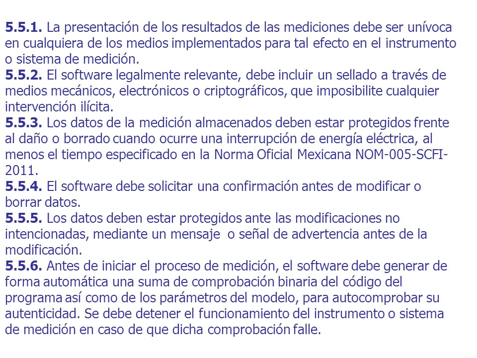 La presentación de los resultados de las mediciones debe ser unívoca en cualquiera de los medios implementados para tal efecto en el instrumento o sistema de medición.