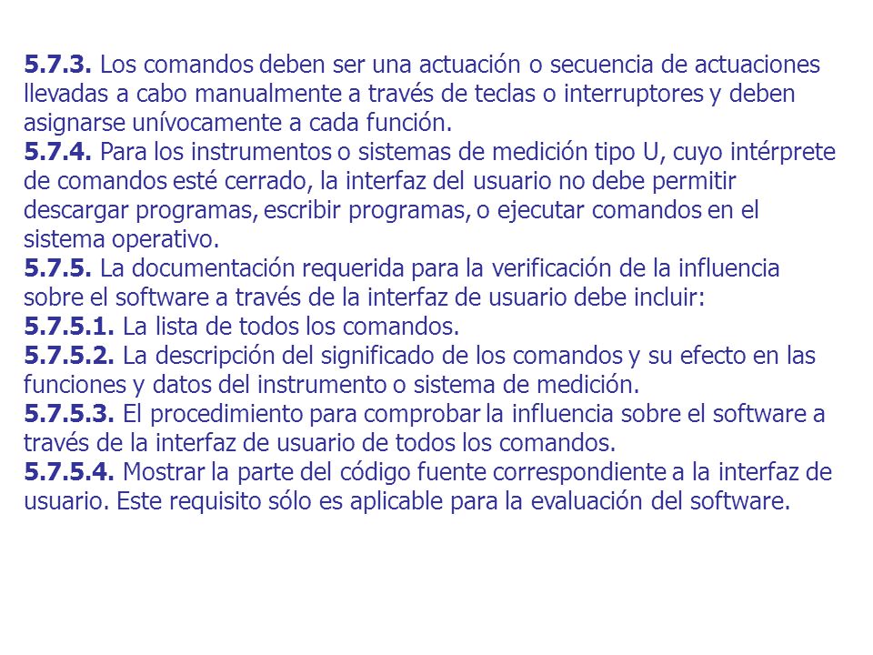 Los comandos deben ser una actuación o secuencia de actuaciones llevadas a cabo manualmente a través de teclas o interruptores y deben asignarse unívocamente a cada función.