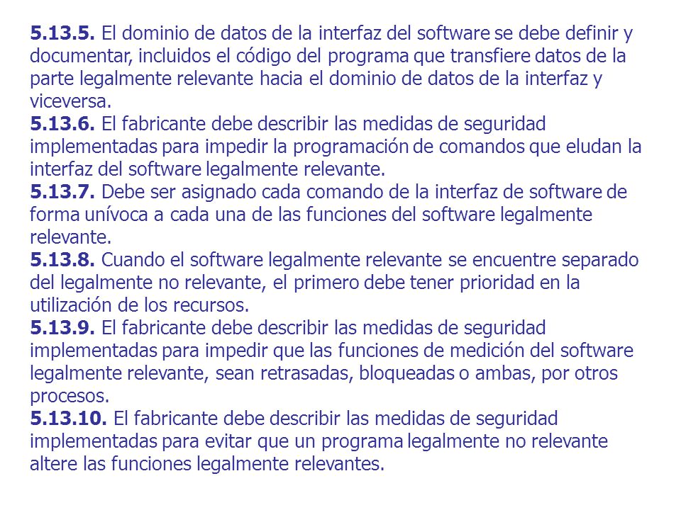 El dominio de datos de la interfaz del software se debe definir y documentar, incluidos el código del programa que transfiere datos de la parte legalmente relevante hacia el dominio de datos de la interfaz y viceversa.