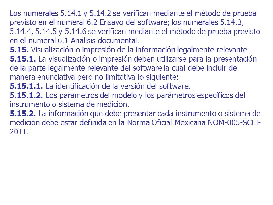 Los numerales y se verifican mediante el método de prueba previsto en el numeral 6.2 Ensayo del software; los numerales , , y se verifican mediante el método de prueba previsto en el numeral 6.1 Análisis documental.