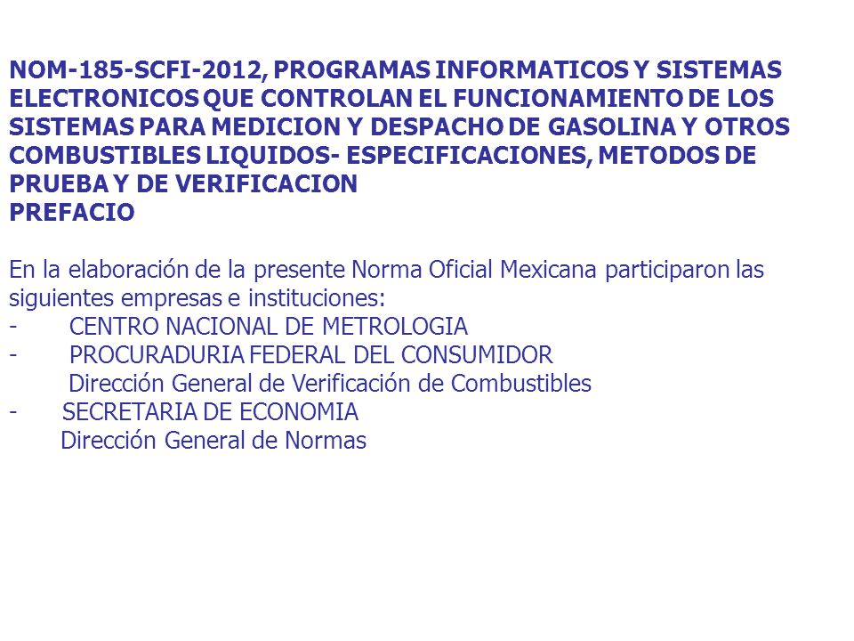 NOM-185-SCFI-2012, PROGRAMAS INFORMATICOS Y SISTEMAS ELECTRONICOS QUE CONTROLAN EL FUNCIONAMIENTO DE LOS SISTEMAS PARA MEDICION Y DESPACHO DE GASOLINA Y OTROS COMBUSTIBLES LIQUIDOS- ESPECIFICACIONES, METODOS DE PRUEBA Y DE VERIFICACION
