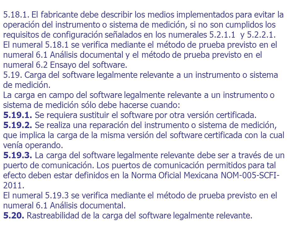 El fabricante debe describir los medios implementados para evitar la operación del instrumento o sistema de medición, si no son cumplidos los requisitos de configuración señalados en los numerales y