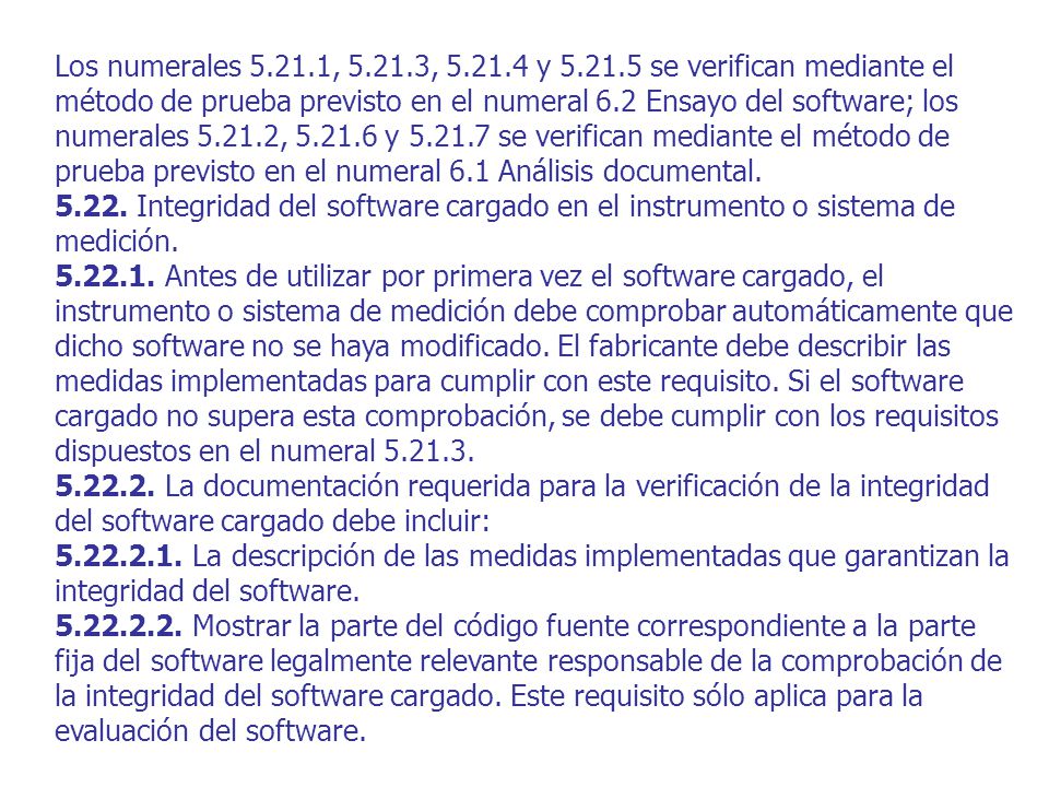 Los numerales , , y se verifican mediante el método de prueba previsto en el numeral 6.2 Ensayo del software; los numerales , y se verifican mediante el método de prueba previsto en el numeral 6.1 Análisis documental.