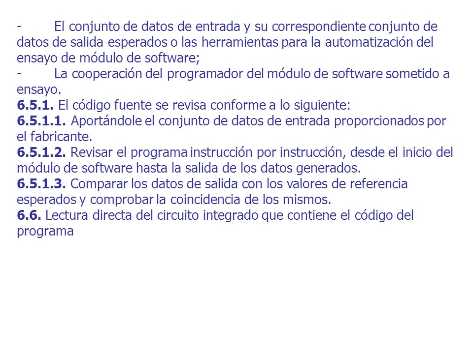 - El conjunto de datos de entrada y su correspondiente conjunto de datos de salida esperados o las herramientas para la automatización del ensayo de módulo de software;