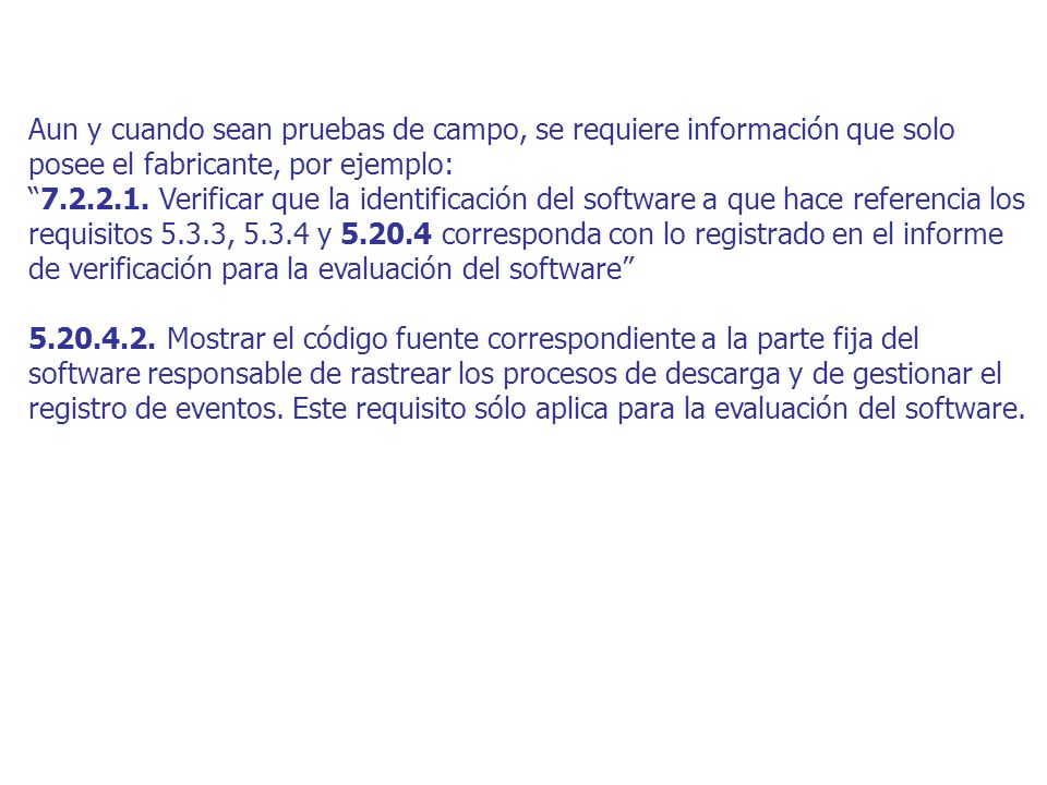Aun y cuando sean pruebas de campo, se requiere información que solo posee el fabricante, por ejemplo: