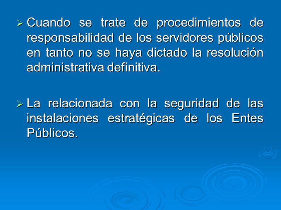 Cuando se trate de procedimientos de responsabilidad de los servidores públicos en tanto no se haya dictado la resolución administrativa definitiva.