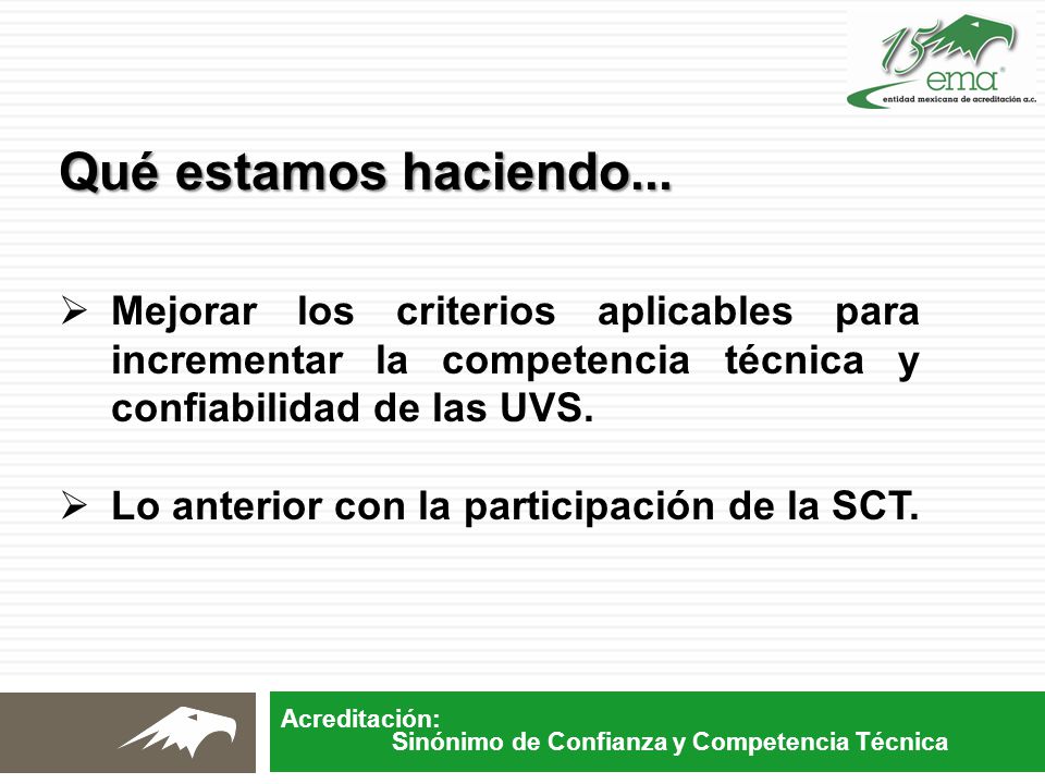 Qué estamos haciendo... Mejorar los criterios aplicables para incrementar la competencia técnica y confiabilidad de las UVS.