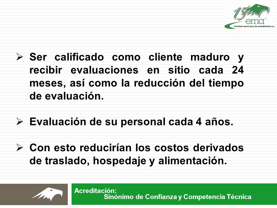 Ser calificado como cliente maduro y recibir evaluaciones en sitio cada 24 meses, así como la reducción del tiempo de evaluación.