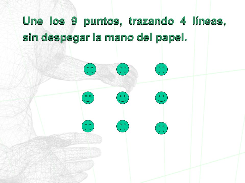 Une los 9 puntos, trazando 4 líneas, sin despegar la mano del papel.