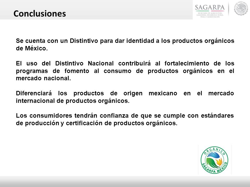 Conclusiones Se cuenta con un Distintivo para dar identidad a los productos orgánicos de México.