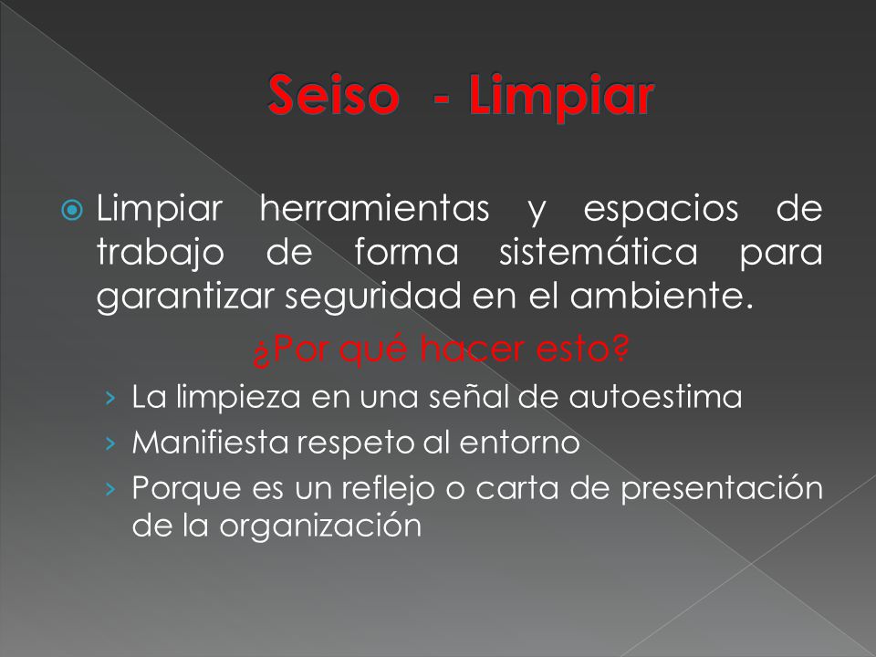 Seiso - Limpiar Limpiar herramientas y espacios de trabajo de forma sistemática para garantizar seguridad en el ambiente.