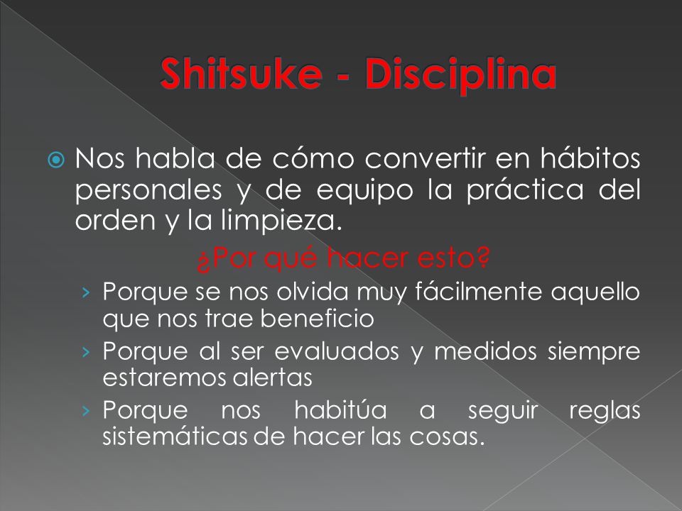 Shitsuke - Disciplina Nos habla de cómo convertir en hábitos personales y de equipo la práctica del orden y la limpieza.