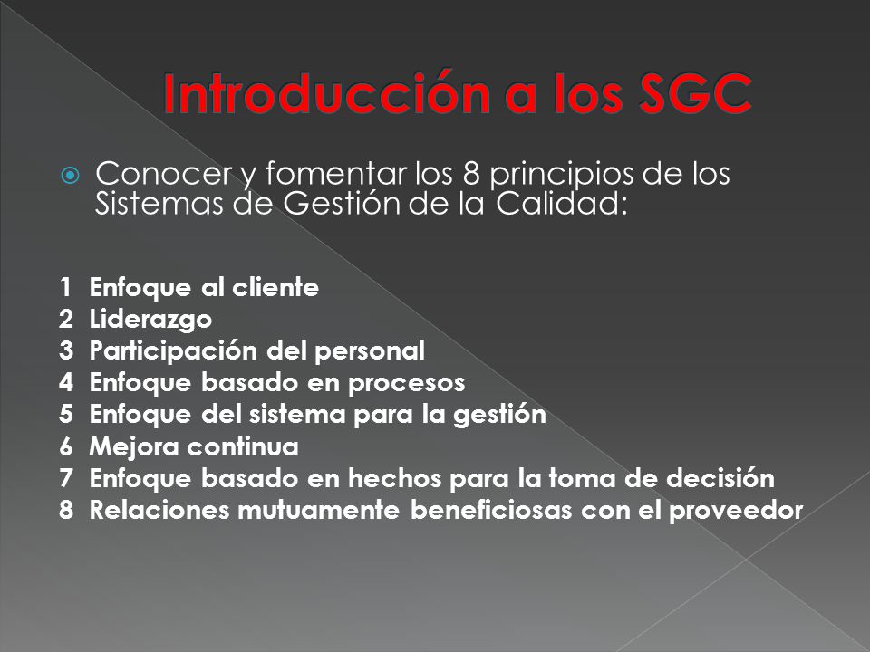 Introducción a los SGC Conocer y fomentar los 8 principios de los Sistemas de Gestión de la Calidad:
