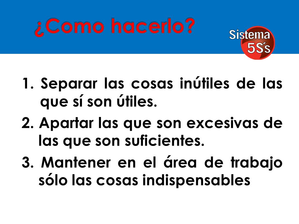 ¿Como hacerlo 1. Separar las cosas inútiles de las que sí son útiles.
