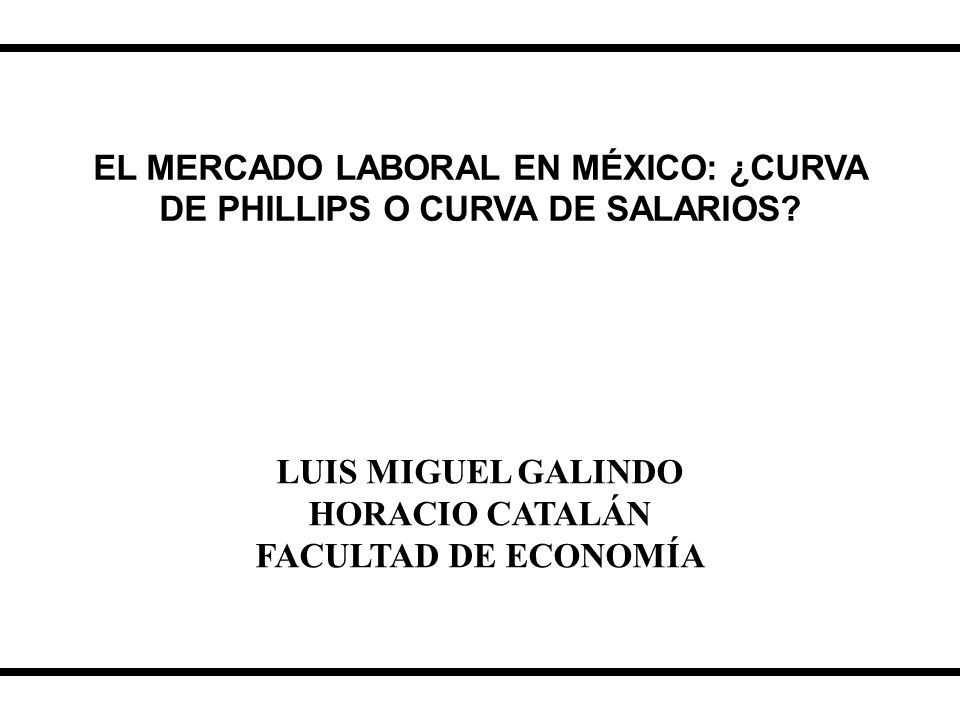 EL MERCADO LABORAL EN MÉXICO: ¿CURVA DE PHILLIPS O CURVA DE SALARIOS
