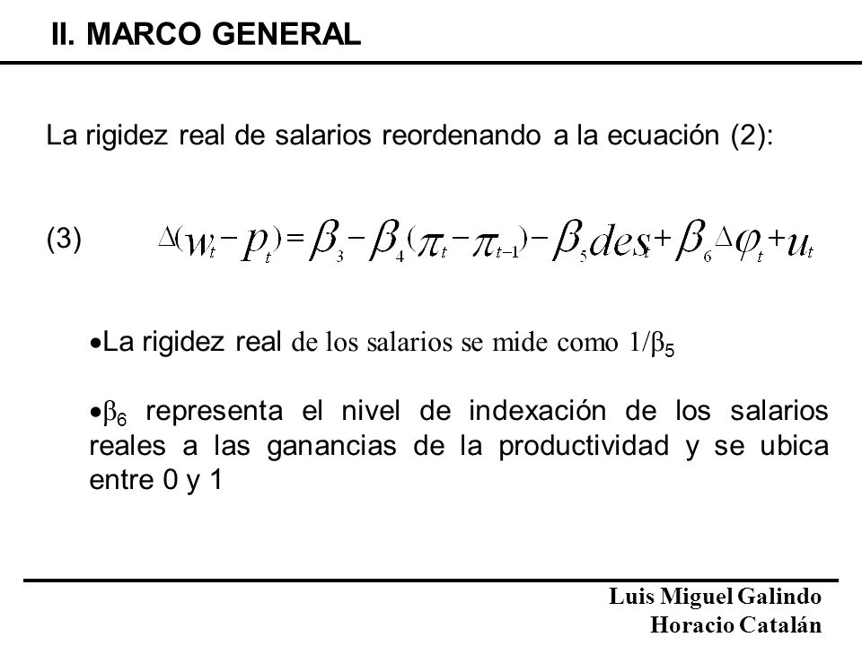 II. MARCO GENERAL La rigidez real de salarios reordenando a la ecuación (2): (3) La rigidez real de los salarios se mide como 1/β5.