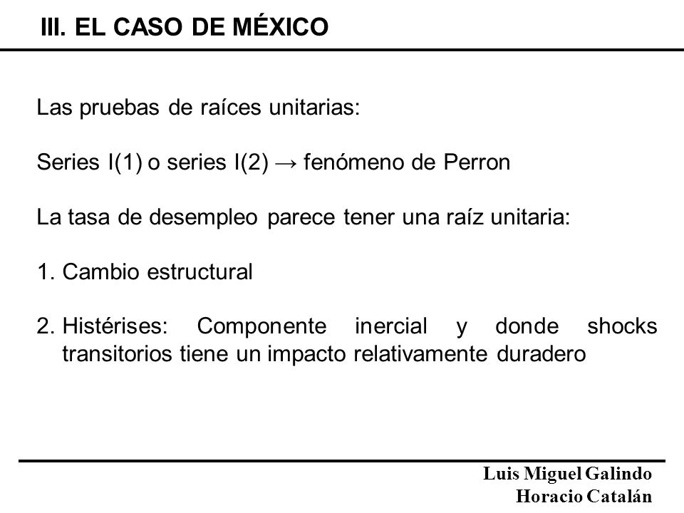 III. EL CASO DE MÉXICO Las pruebas de raíces unitarias: