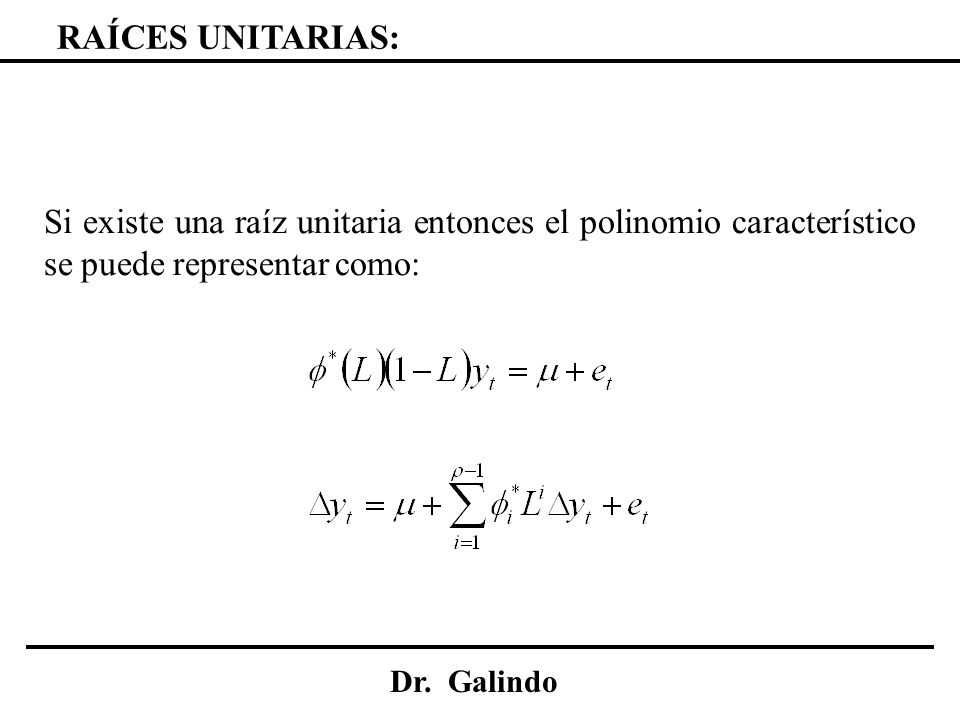 RAÍCES UNITARIAS: Si existe una raíz unitaria entonces el polinomio característico se puede representar como: