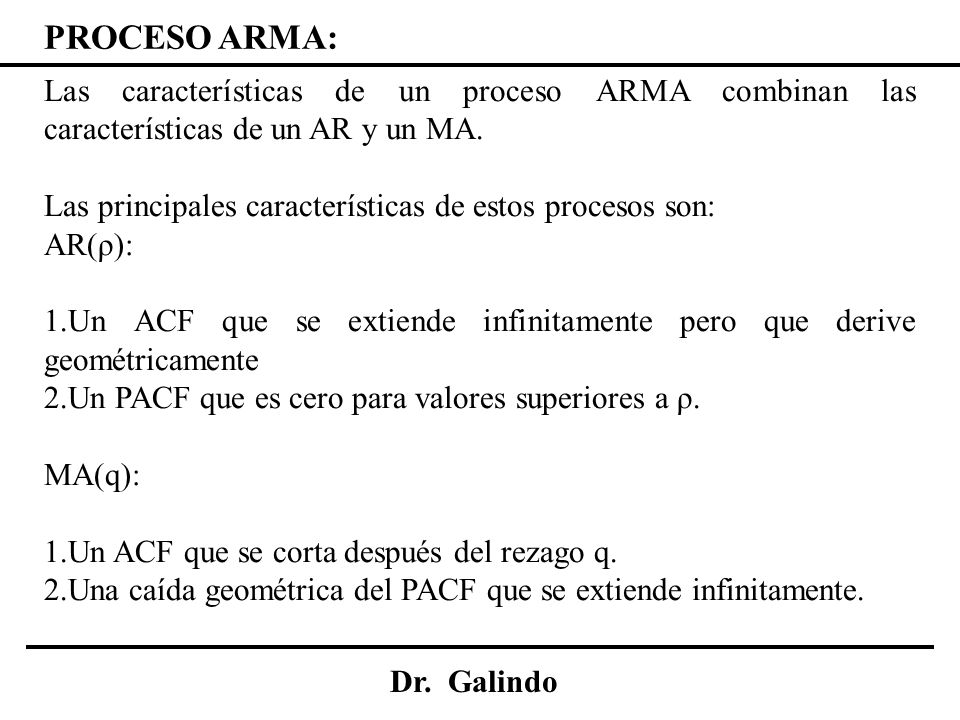 PROCESO ARMA: Las características de un proceso ARMA combinan las características de un AR y un MA.