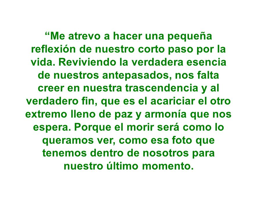Me atrevo a hacer una pequeña reflexión de nuestro corto paso por la vida.