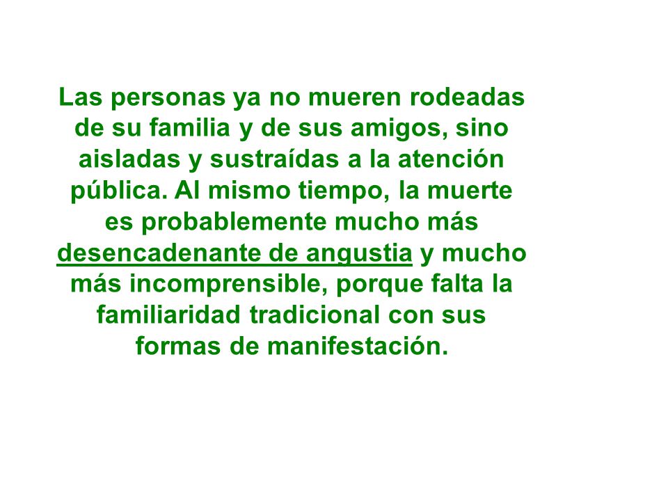 Las personas ya no mueren rodeadas de su familia y de sus amigos, sino aisladas y sustraídas a la atención pública.