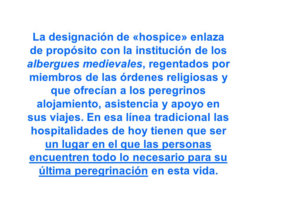 La designación de «hospice» enlaza de propósito con la institución de los albergues medievales, regentados por miembros de las órdenes religiosas y que ofrecían a los peregrinos alojamiento, asistencia y apoyo en sus viajes.