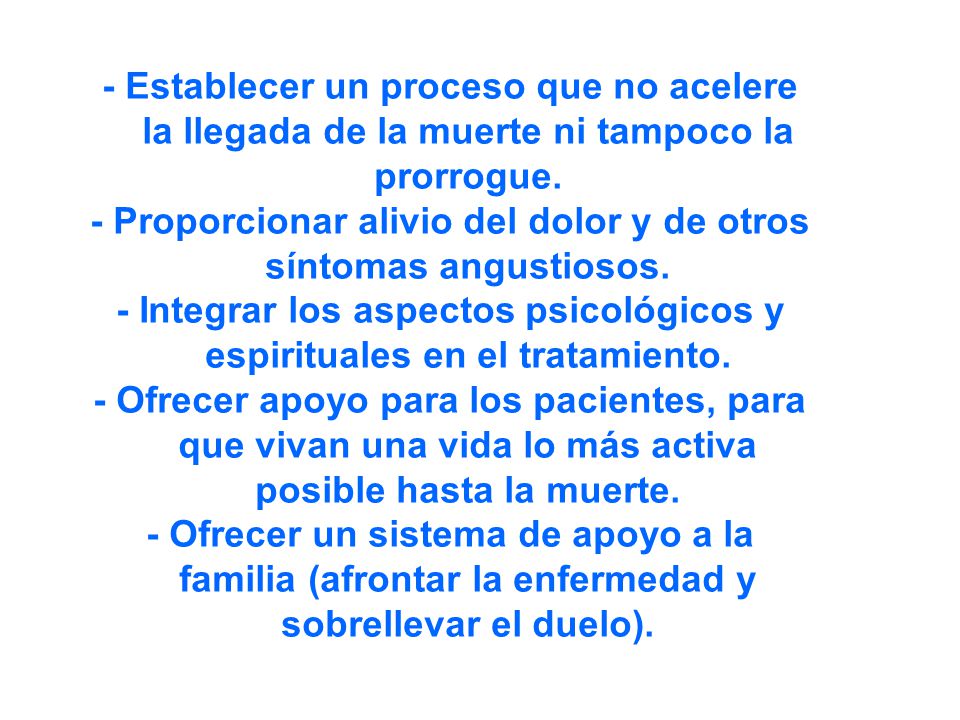 - Proporcionar alivio del dolor y de otros síntomas angustiosos.