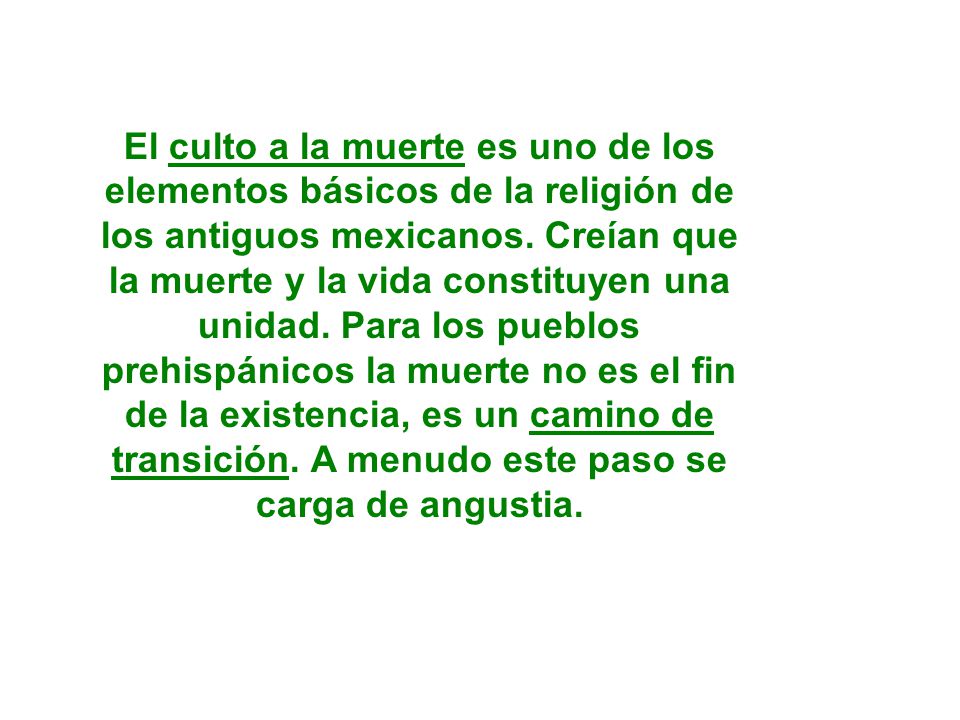 El culto a la muerte es uno de los elementos básicos de la religión de los antiguos mexicanos.