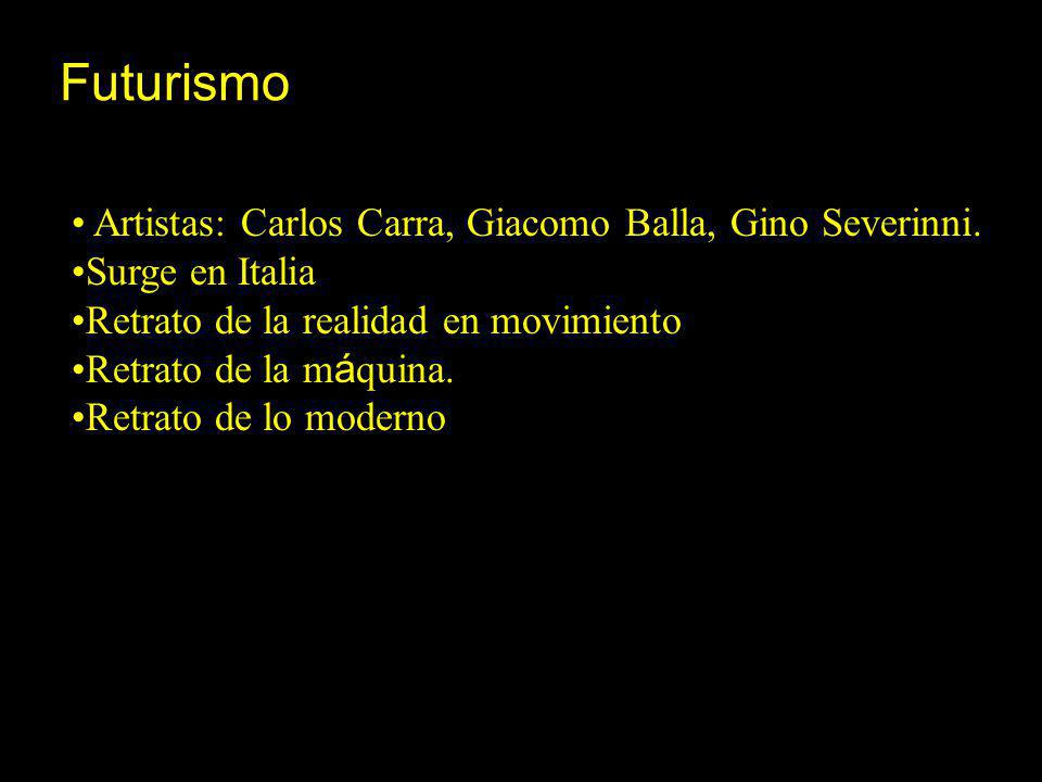 Futurismo Artistas: Carlos Carra, Giacomo Balla, Gino Severinni.