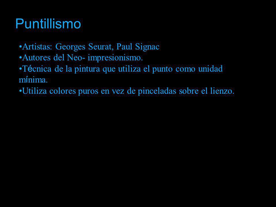Puntillismo Artistas: Georges Seurat, Paul Signac