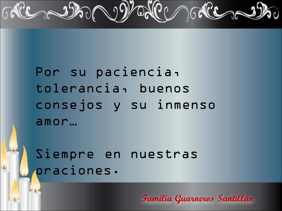 Por su paciencia, tolerancia, buenos consejos y su inmenso amor…