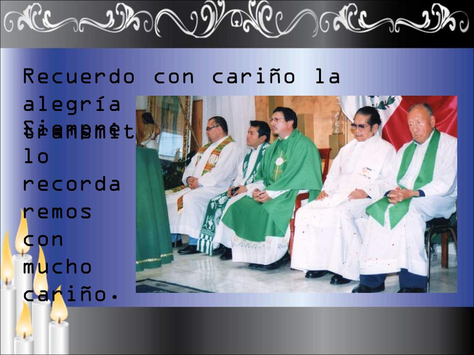 Recuerdo con cariño la alegría y la fe que nos transmitía.