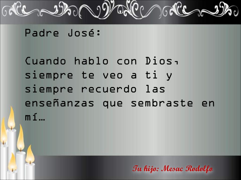 Padre José: Cuando hablo con Dios, siempre te veo a ti y siempre recuerdo las enseñanzas que sembraste en mí…