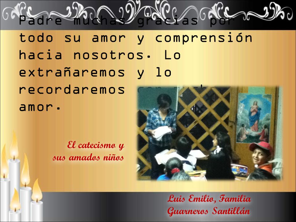 Padre muchas gracias por todo su amor y comprensión hacia nosotros