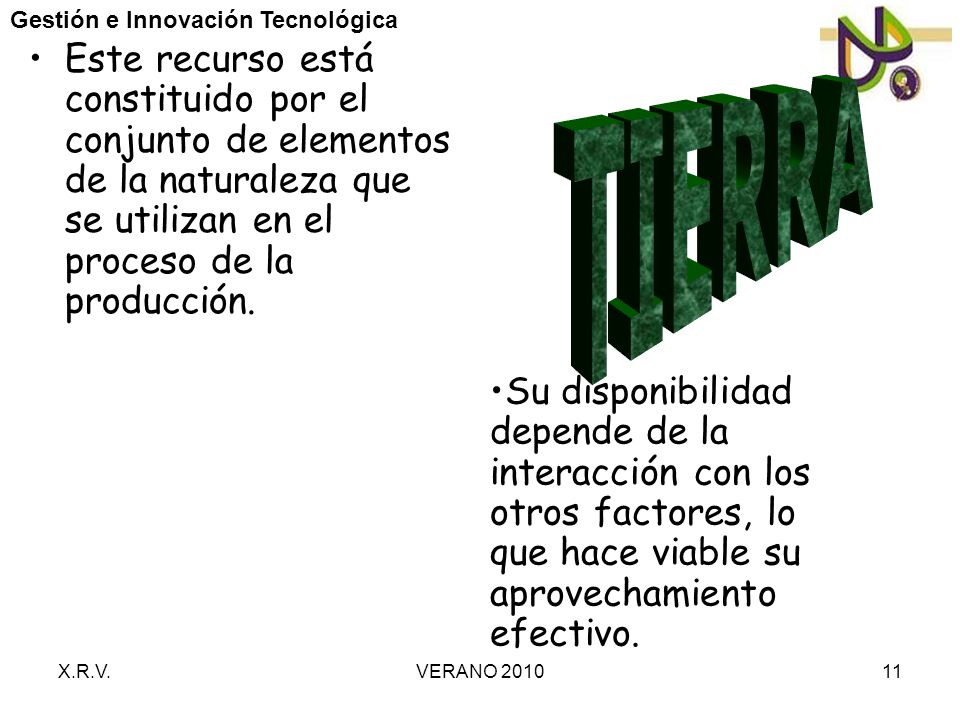 Este recurso está constituido por el conjunto de elementos de la naturaleza que se utilizan en el proceso de la producción.