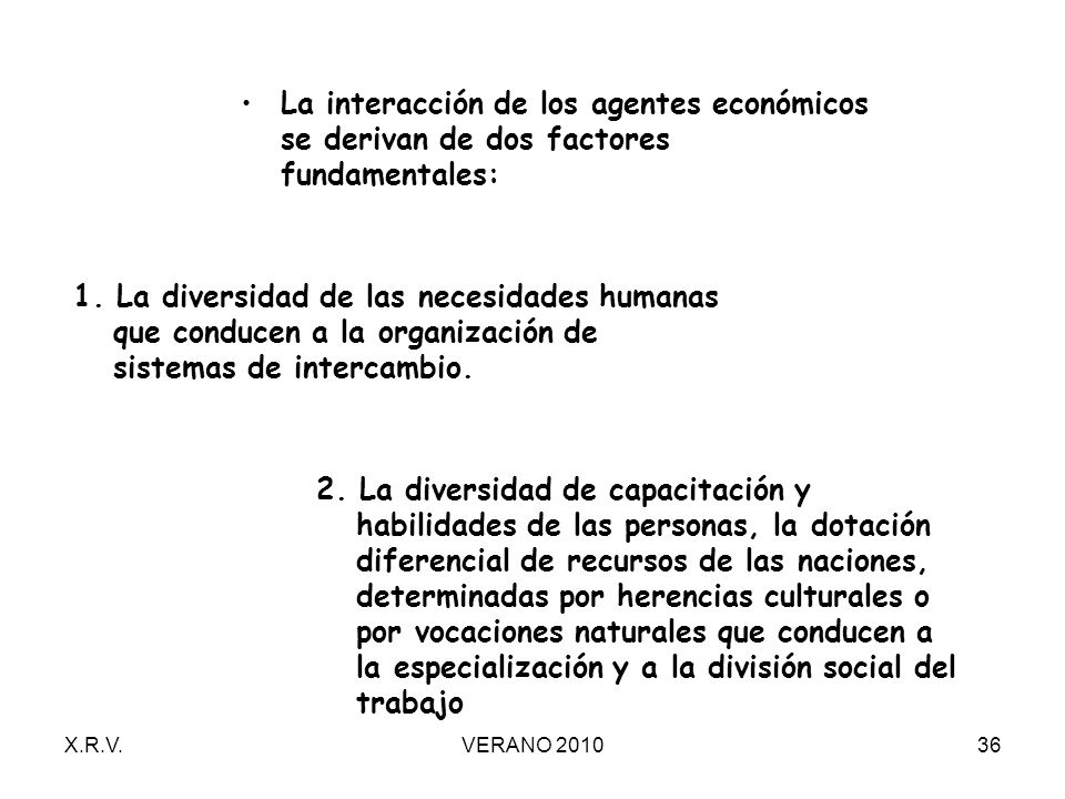 La interacción de los agentes económicos se derivan de dos factores fundamentales: