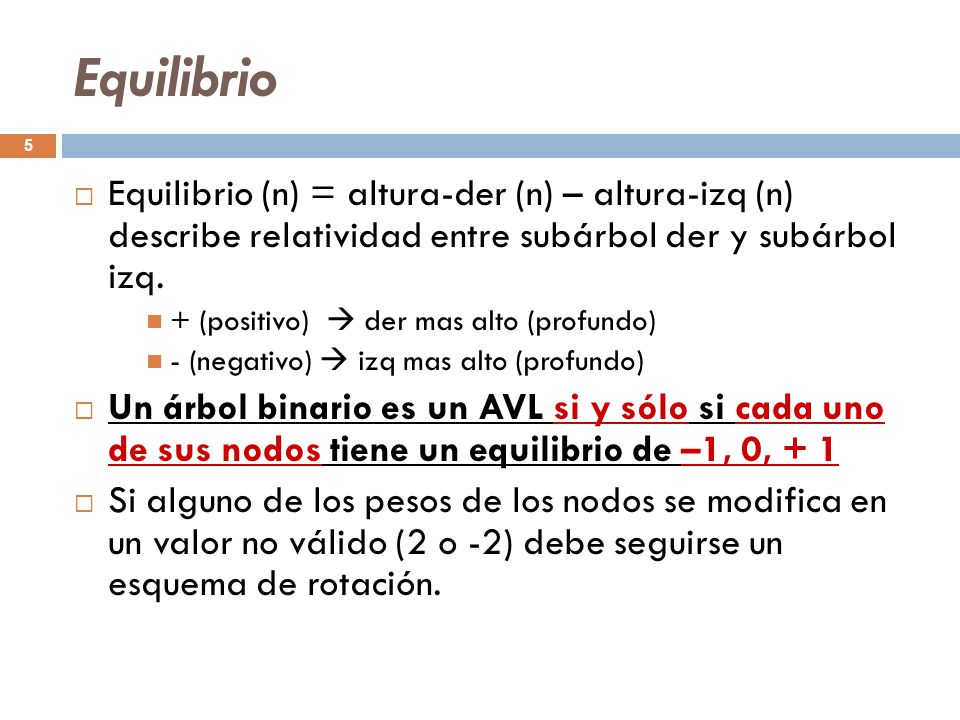 Equilibrio Equilibrio (n) = altura-der (n) – altura-izq (n) describe relatividad entre subárbol der y subárbol izq.