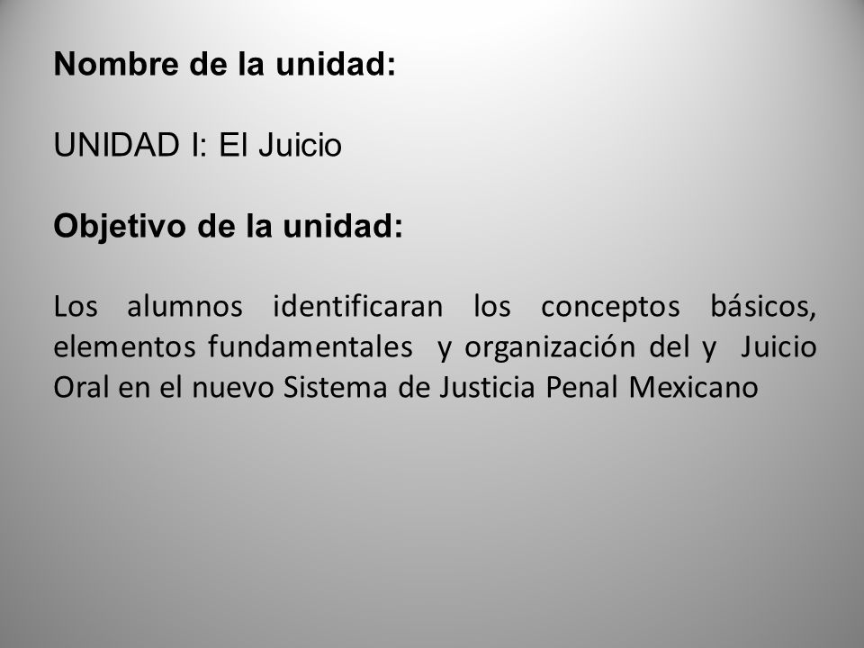 Nombre de la unidad: UNIDAD I: El Juicio. Objetivo de la unidad: