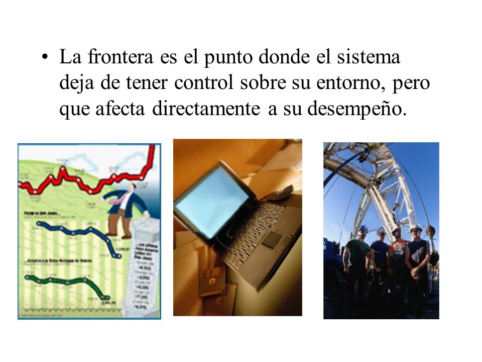 La frontera es el punto donde el sistema deja de tener control sobre su entorno, pero que afecta directamente a su desempeño.