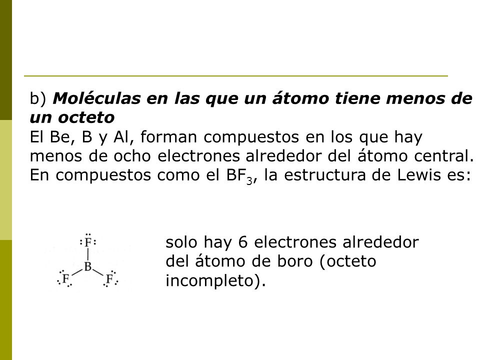 b) Moléculas en las que un átomo tiene menos de un octeto