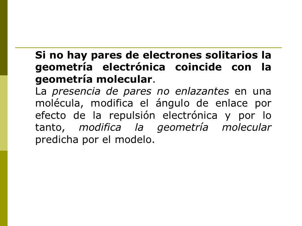 Si no hay pares de electrones solitarios la geometría electrónica coincide con la geometría molecular.
