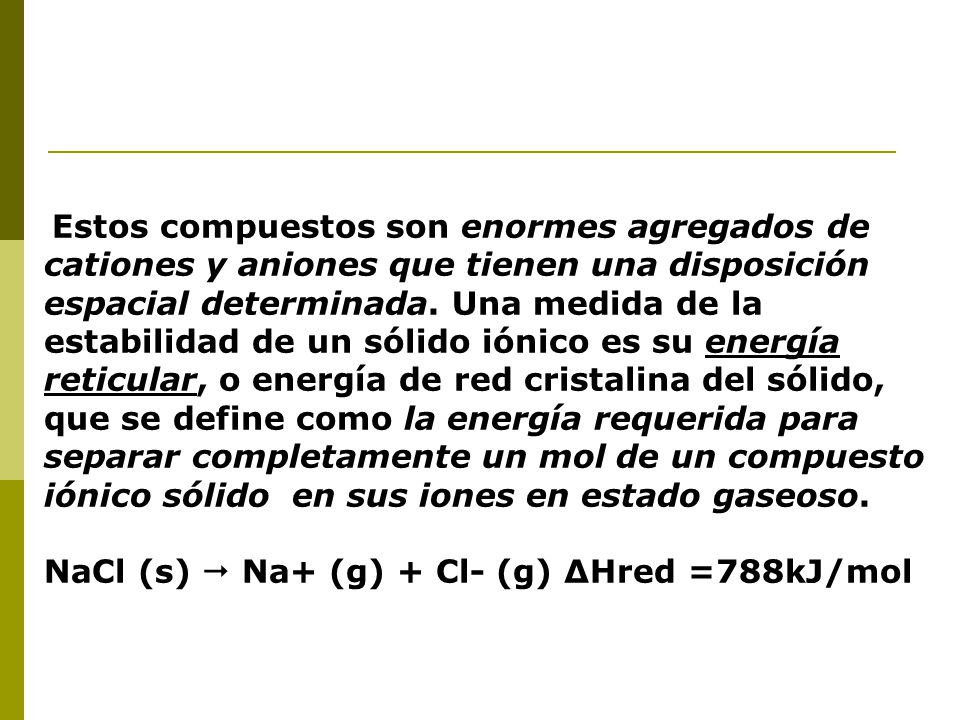 NaCl (s)  Na+ (g) + Cl- (g) ∆Hred =788kJ/mol